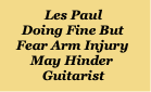Les Paul
Doing Fine But Fear Arm Injury May Hinder